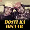 Rahul Jain & Nikhil-Shantanu - Dosti Ka Hisaab - Single
